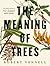 The Meaning Of Trees