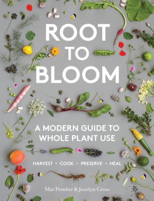 Root to Bloom: A Modern Guide to Whole Plant Use (Hardcover)