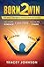 BORN2WIN: STOP BEING A PRISONER TO YOUR PAST HURT AND FAILURES