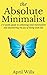 The Absolute Minimalist by April Wills