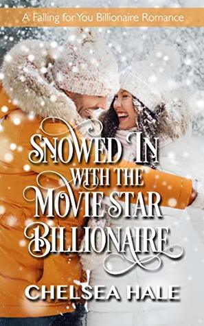 Snowed In with the Movie Star Billionaire (Falling for You Billionaire #3)