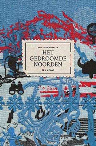 Het gedroomde Noorden: Een atlas (Dutch Edition)
