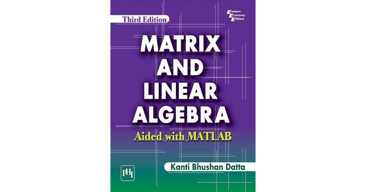 Matrix and Linear Algebra Aided with MATLAB by Datta Kanti Bhushan
