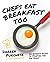Chefs Eat Breakfast Too: A ...