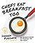 Chefs Eat Breakfast Too by Darren Purchese