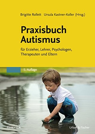 Praxisbuch Autismus: für Erzieher, Lehrer, Psychologen, Therapeuten und Eltern (LOGOPÄDIE - Fachbuch - Urban & Fischer-Verlag) (German Edition)