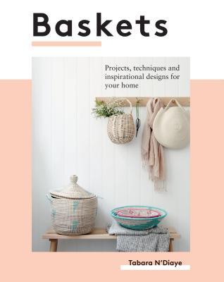Baskets: Projects, Techniques and Inspirational Designs for Your Home (Paperback)