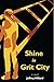 Shine in Grit City (Shine i...