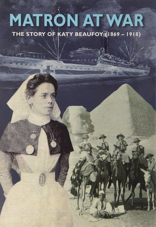 Matron at War: The Story of Katy Beaufoy (1869-1918)