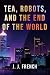 Tea, Robots, and the End of...