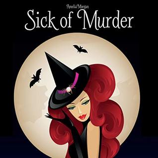 Sick of Murder (Enchanted Bay Witch Cozy Mystery Book 8)