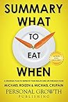 Summary: What To Eat When: A Strategic Plan to Improve Your Health and Life Through Food