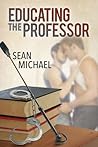 Educating the Professor by Sean Michael Educating the Professor by Sean Michael