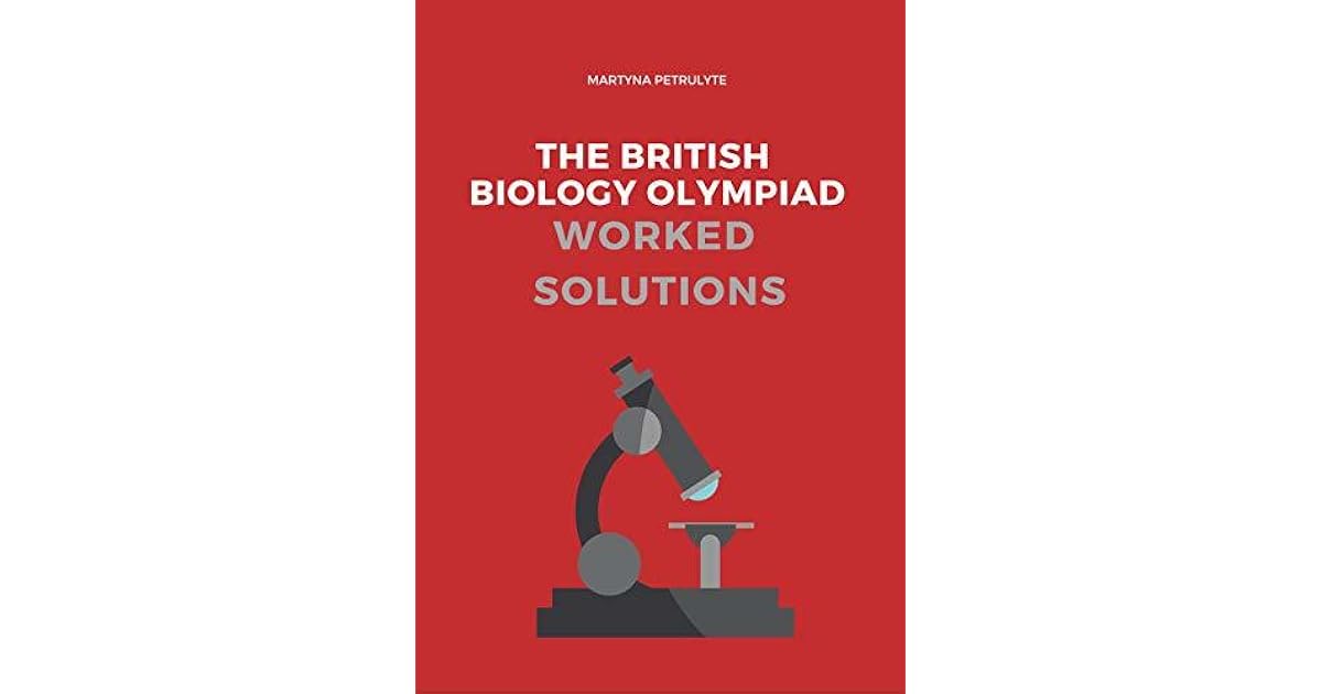 The British Biology Olympiad Worked Solutions by Martyna Petrulyte
