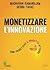 Monetizzare l'innovazione: Come Progettare Il Prodotto Attorno Al Prezzo (Italian Edition)