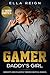 Gamer Daddy's Girl by Ella Reign