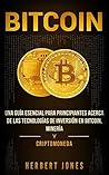 Bitcoin: Una guía esencial para principiantes acerca de las tecnologías de inversión en bitcoin, minería y criptomoneda (Spanish Edition)