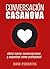 Conversación Casanova: Cómo iniciar conversaciones y coquetear como profesional (Spanish Edition)