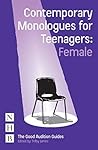 Contemporary Monologues for Teenagers: Female (The Good Audition Guides) Contemporary Monologues for Teenagers: Female (The Good Audition Guides)