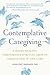 Contemplative Caregiving: F...