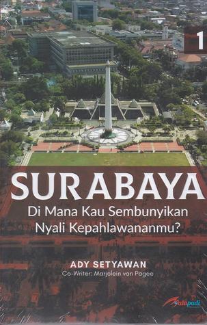 Surabaya: Dimana Kau Sembunyikan Nyali Kepahlawananmu? (Paperback)