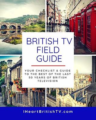 The British TV Field Guide: Your Guide to the Best British Television Shows (Paperback)