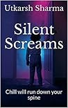 Silent Screams: Chill will run down your spine (Short Horror Series Book 1)