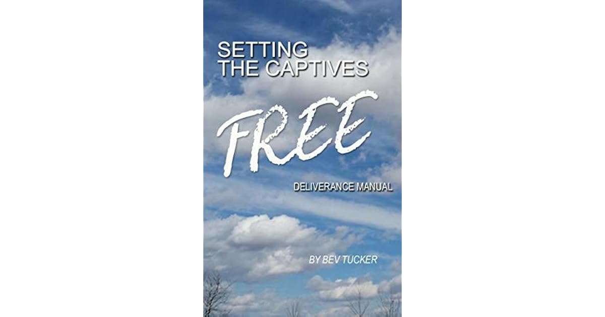 Setting the captives free deliverance manual by bev tucker