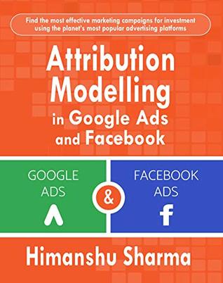 Attribution Modelling in Google Ads and Facebook (Kindle Edition)