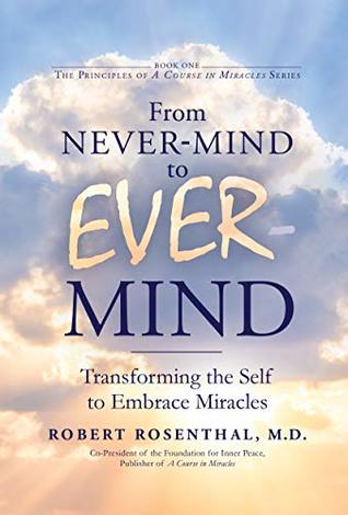 From Never-Mind to Ever-Mind: Transforming the Self to Embrace Miracles (Kindle Edition)
