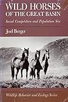 Wild Horses of the Great Basin: Social Competition and Population Size (WILDLIFE BEHAVIOR AND ECOLOGY)