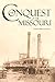 The Conquest of the Missouri (Expanded, Annotated): Grant Marsh, Custer, and the 1876 Campaign