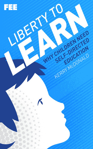 Liberty to Learn: Why Children Need Self-Directed Education