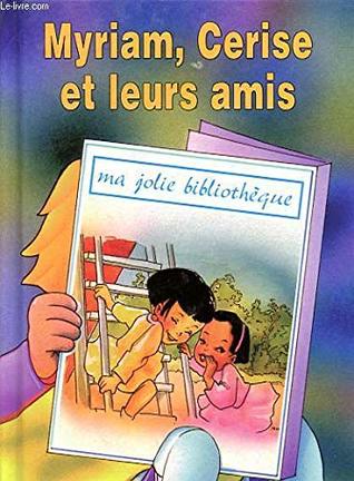 Myriam, Cerise et leurs amis