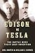 Edison vs. Tesla: The Battle over Their Last Invention