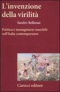 L'invenzione della virilità. Politica e immaginario maschile nell'Italia contemporanea (Paperback)