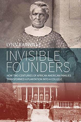 Invisible Founders: How Two Centuries of African American Families Transformed a Plantation into a College (Kindle Edition)