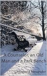 A Counselor, an Old Man and a Park Bench A Counselor, an Old Man and a Park Bench