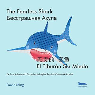 The Fearless Shark: Animals and Opposites in English, Russian, Chinese & Spanish (Russian English Kid's Books, Russian English Children's Books Book 3)