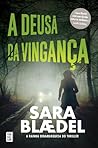 A Deusa da Vingança by Sara Blaedel A Deusa da Vingança by Sara Blaedel