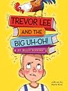 Trevor Lee and the Big Uh Oh! by Wiley Blevins
