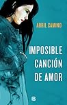 Imposible canción de amor by Abril Camino