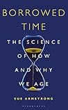 Book cover for Borrowed Time: The Science of How and Why We Age