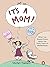 It's A Mom!: What You should know about the Early Years of Motherhood