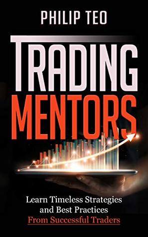 Trading Mentors: Learn Timeless Strategies And Best Practices From Successful Traders (Kindle Edition)