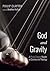 God and Gravity: A Philip Clayton Reader on Science and Theology