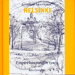 Helsinki: empirekaupungin synty 1550–1850: kävelyretkiä (Hardcover)