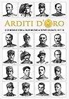 Arditi d'Oro: Le 20 Medaglie d'Oro al Valor Militare dei Reparti d'Assalto, 1917-18 (Italian Edition)