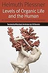 Levels of Organic Life and the Human: An Introduction to Philosophical Anthropology Levels of Organic Life and the Human: An Introduction to Philosophical Anthropology