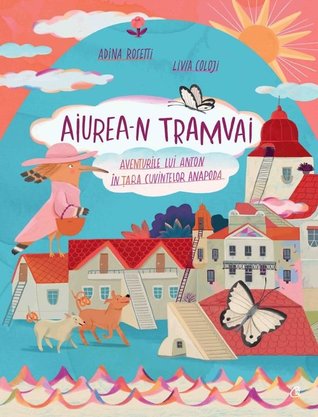 Aiurea-n tramvai. Aventurile lui Anton în Țara cuvintelor Anapoda (Hardcover)